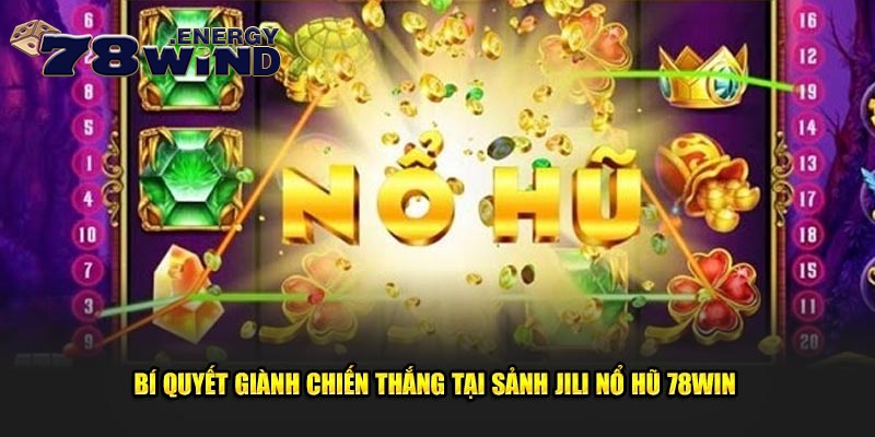 Bí quyết giành chiến thắng tại sảnh Jili nổ hũ 78win 