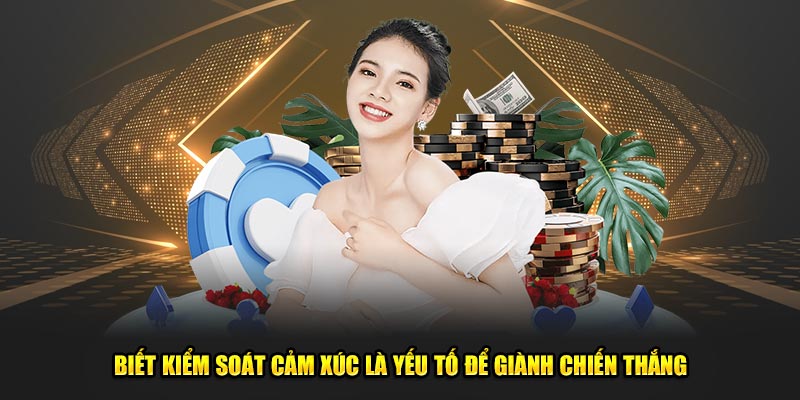 Biết kiểm soát cảm xúc là yếu tố để giành chiến thắng