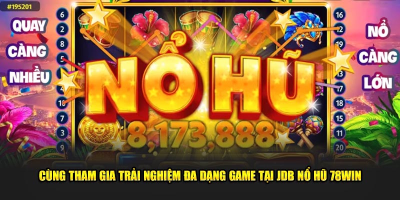  Cùng tham gia trải nghiệm đa dạng game tại JDB nổ hũ 78win