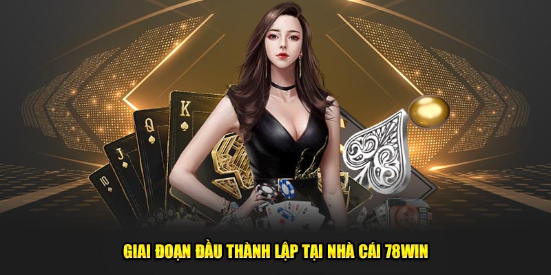 Giai đoạn đầu thành lập tại nhà cái 78win