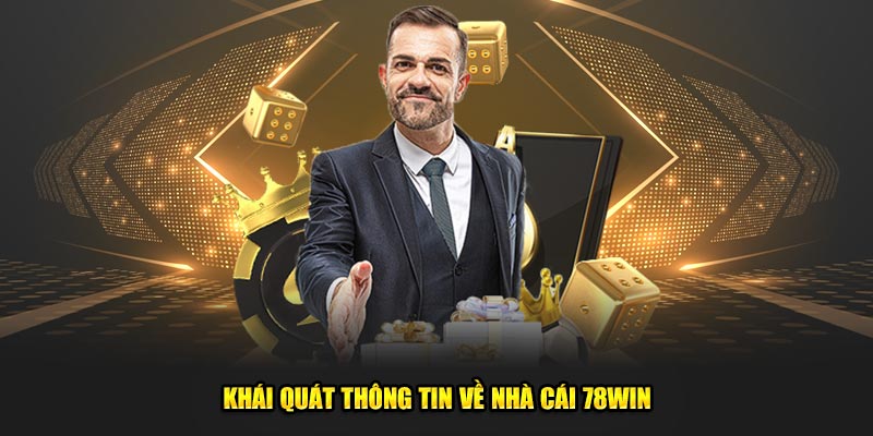 Khái quát thông tin về nhà cái 78win