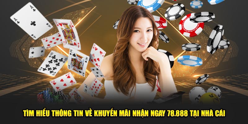 Tìm hiểu thông tin về khuyến mãi nhận ngay 78.888 tại nhà cái