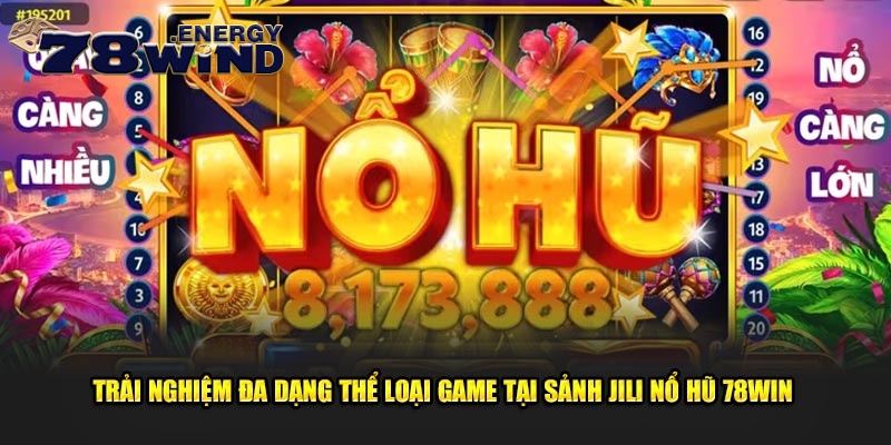 Trải nghiệm đa dạng thể loại game tại sảnh Jili nổ hũ 78win 