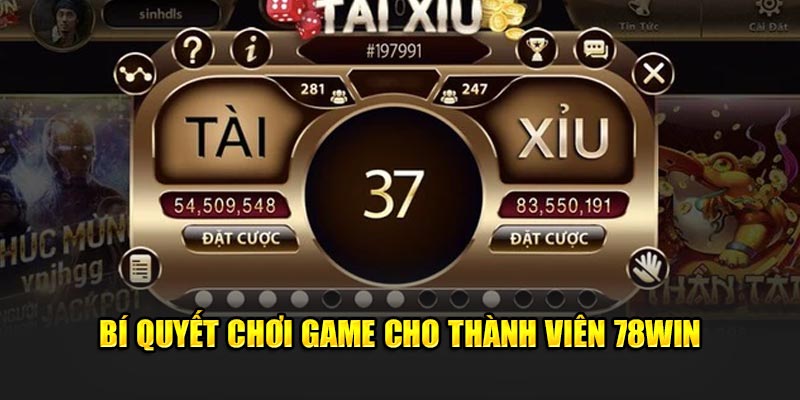 Bí quyết chơi game cho thành viên 78win