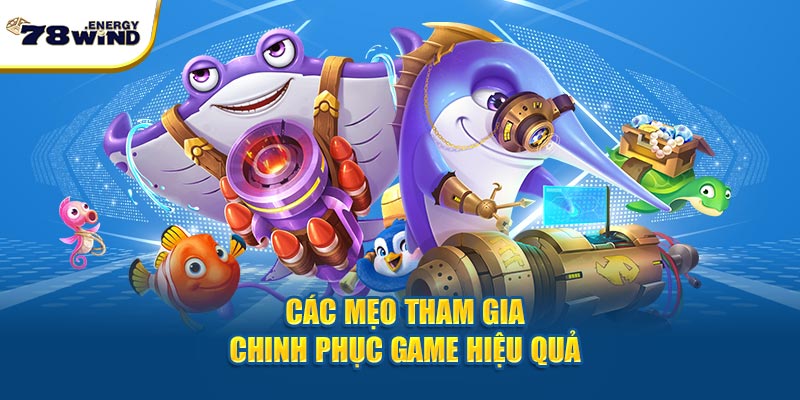 Các mẹo tham gia chinh phục game hiệu quả