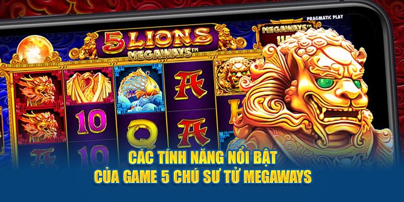 Các tính năng nổi bật của game 5 chú sư tử megaways