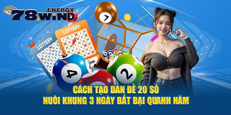 Cách Tạo Dàn Đề 20 Số Nuôi Khung 3 Ngày Bất Bại Quanh Năm