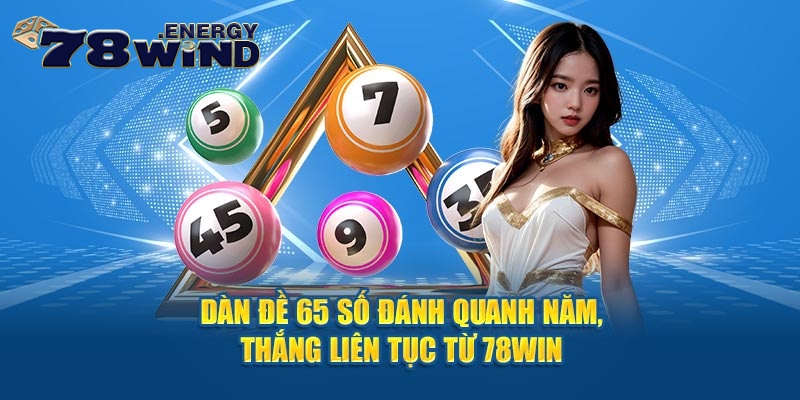 Dàn Đề 65 Số Đánh Quanh Năm, Thắng Liên Tục Từ 78win