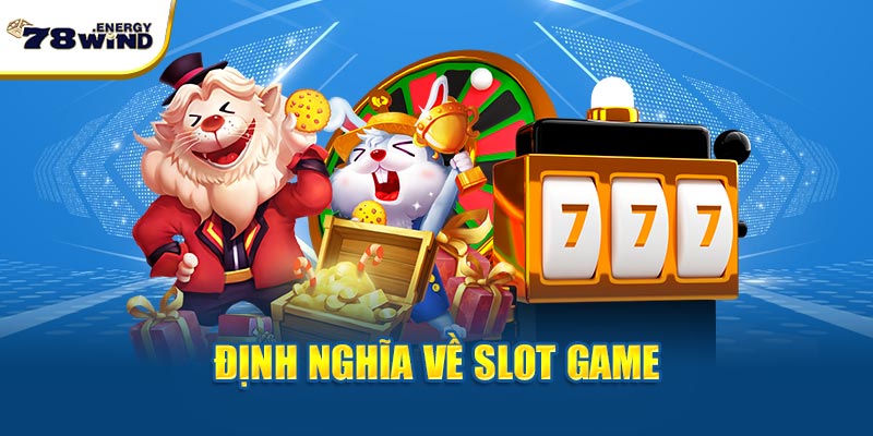 Định nghĩa đúng đắn về Slot Game