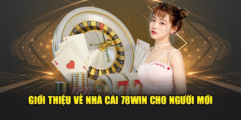 Giới thiệu về nhà cái 78win cho người mới