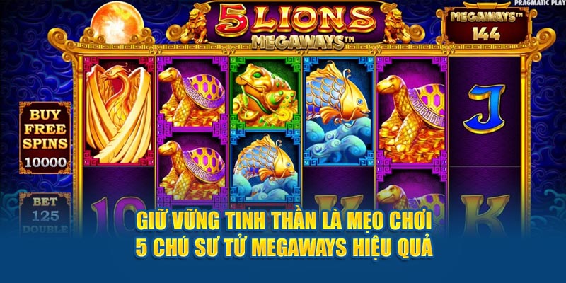 Giữ vững tinh thần là mẹo chơi 5 chú sư tử megaways hiệu quả