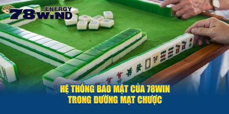 Hệ thống bảo mật của 78win trong đường mạt chược