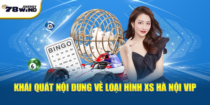 Khái quát nội dung về loại hình XS Hà Nội Vip