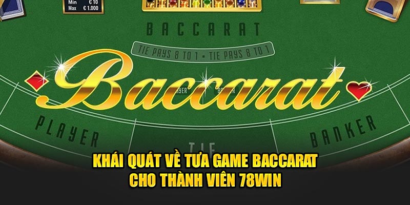 Khái quát về tựa game baccarat cho thành viên 78Win