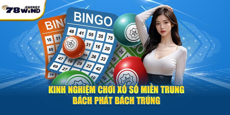 Kinh nghiệm chơi xổ số miền Trung bách phát bách trúng 