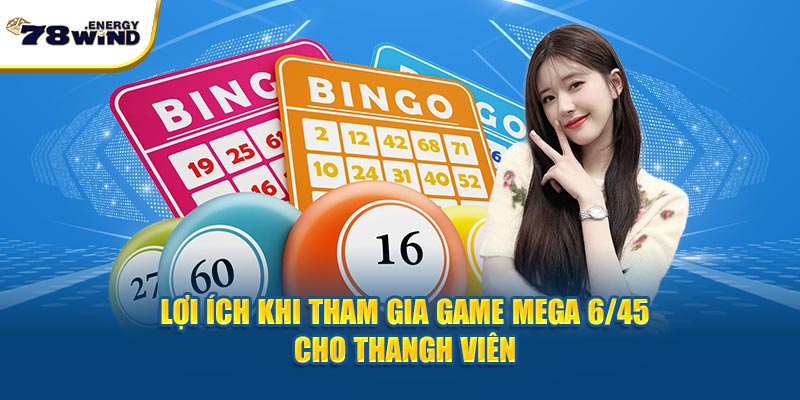 Lợi ích khi tham gia game Mega 6/45 cho thành viên