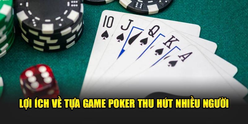 Lợi ích về tựa game poker thu hút nhiều người