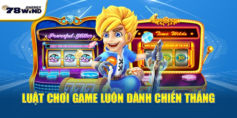 Luật chơi game luôn dành chiến thắng