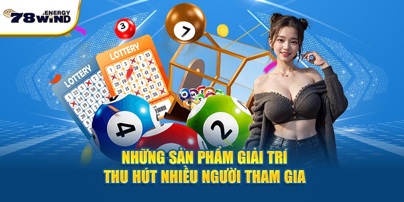 Những sản phẩm giải trí thu hút nhiều người tham gia