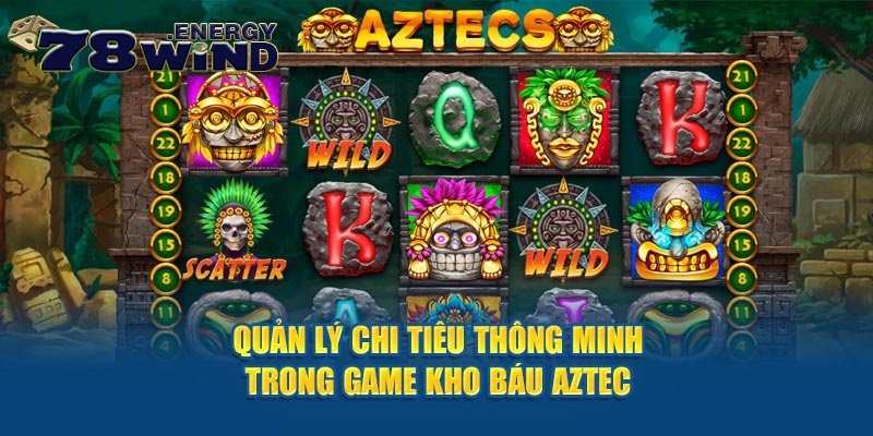 Quản lý chi tiêu thông minh trong game kho báu Aztec