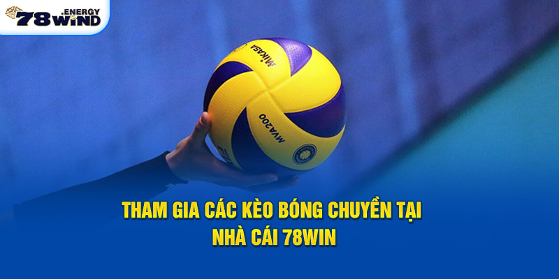 Tham gia các kèo bóng chuyền tại nhà cái 78win