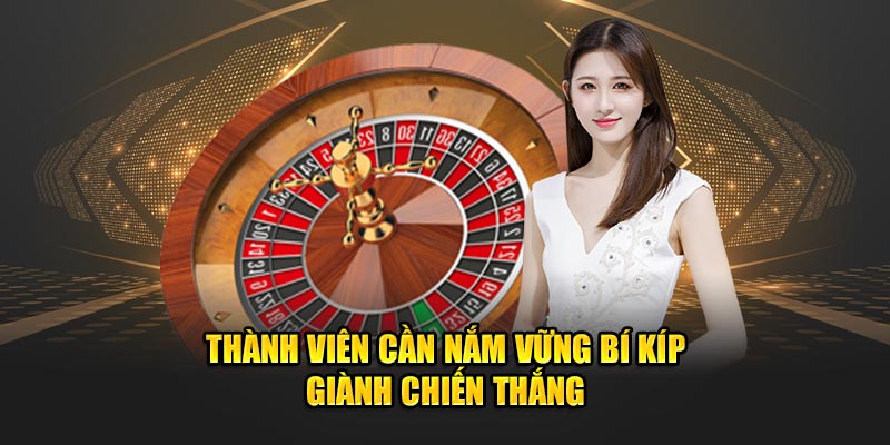 Thành viên cần nắm vững bí kíp giành chiến thắng