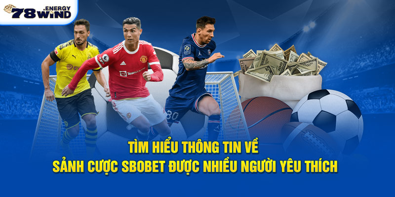 Tìm hiểu thông tin về sảnh Sbobet được nhiều người  yêu thích