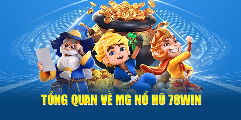 Tổng quan về MG nổ hũ 78Win của 78win