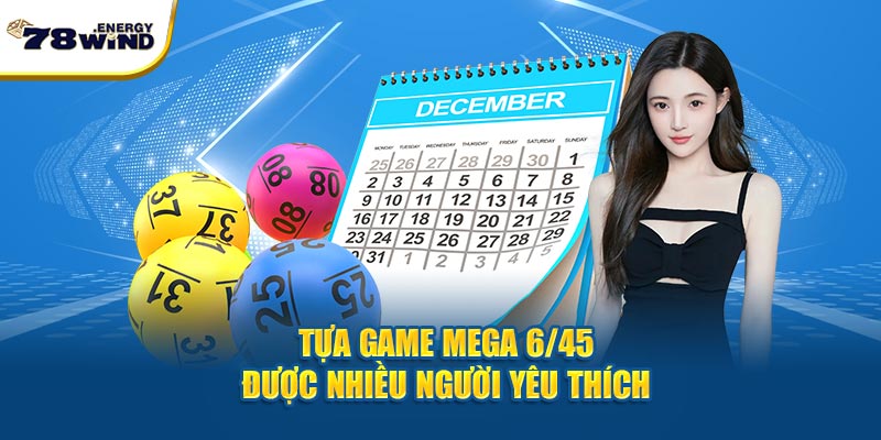 Tựa game mega 6/45 được nhiều người yêu thích