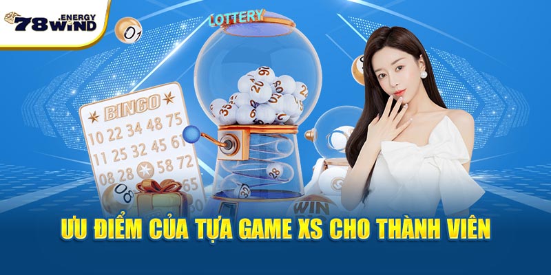 Ưu điểm của tựa game XS cho thành viên nhà cái 78win