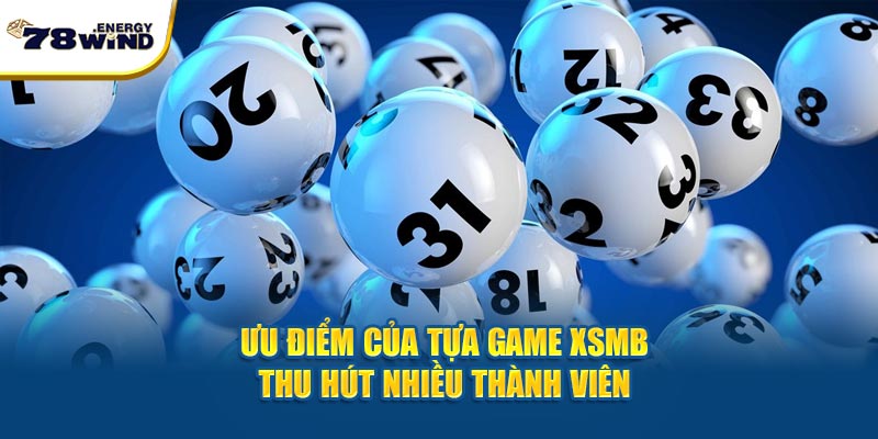 Ưu điểm của tựa game XSMB thu hút nhiều thành viên